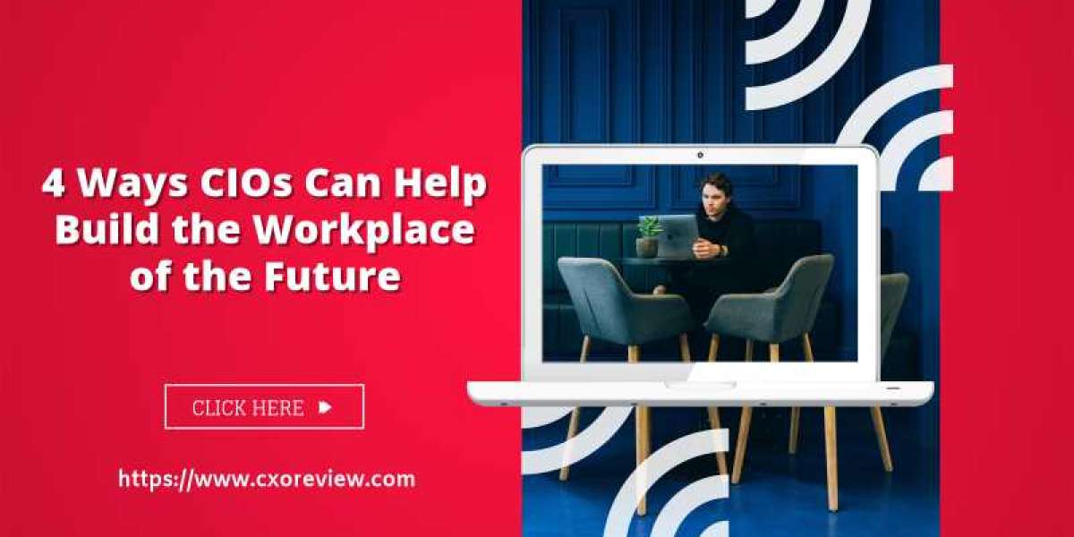 4 Ways CIOs Can Help Build the Workplace of the Future